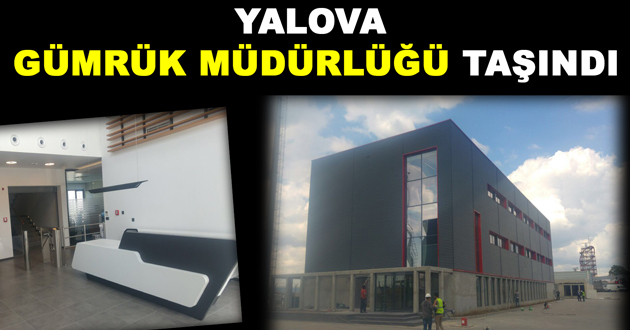 YALOVA GÜMRÜK MÜDÜRLÜĞÜ TAŞINDI