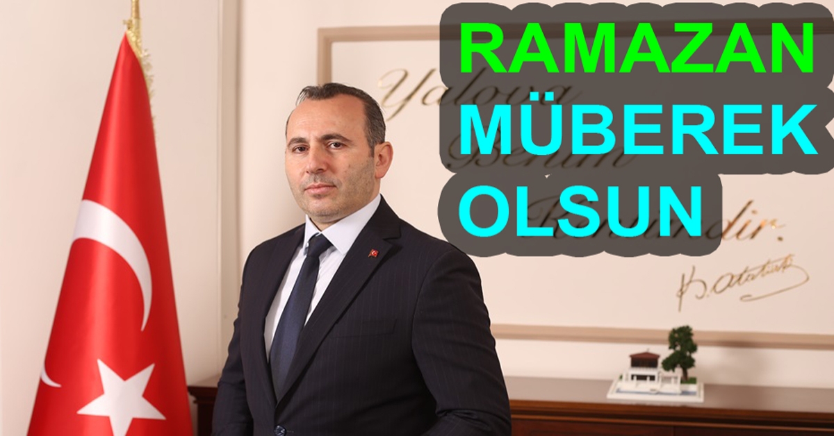 YALOVA HALKININ RAMAZANINI TEBRİK EDiYORUM