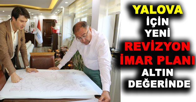 YALOVA İÇİN YENİ REVİZYON İMAR PLANI ALTIN DEĞERİNDE