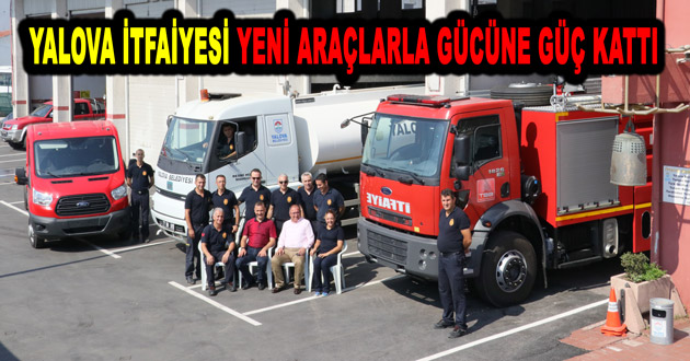 YALOVA İTFAİYESİ YENİ ARAÇLARLA GÜCÜNE GÜÇ KATTI
