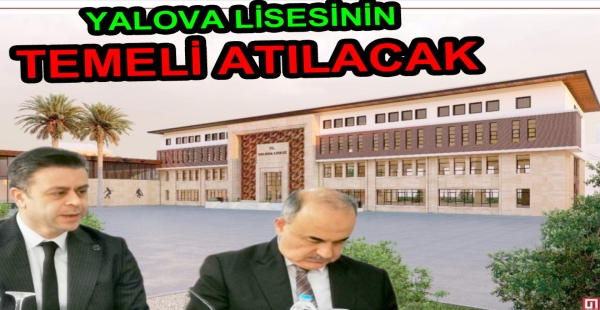YALOVA LİSESİ KAPATILMAYACAK TEMELİ ATILACAK