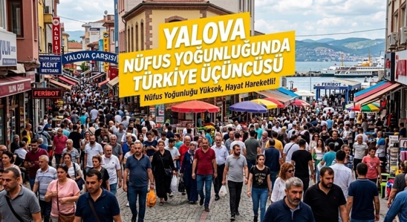 YALOVA NÜFUS YOĞUNLUĞUNDA TÜRKİYE ÜÇÜNCÜSÜ