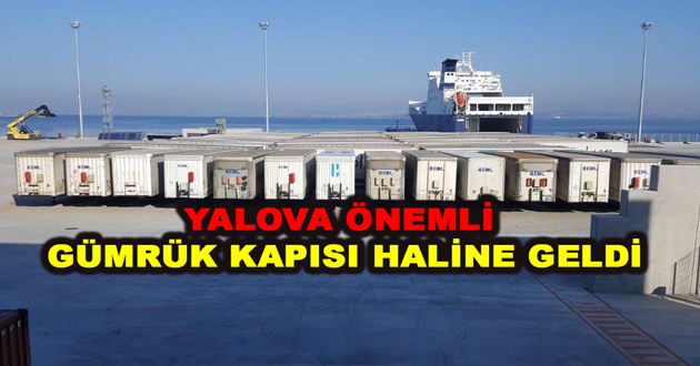 YALOVA ÖNEMLİ BİR GÜMRÜK KAPISI HALİNE GELDİ