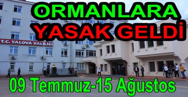 YALOVA ORMANLARINA GİRİŞ YASAKLANDI