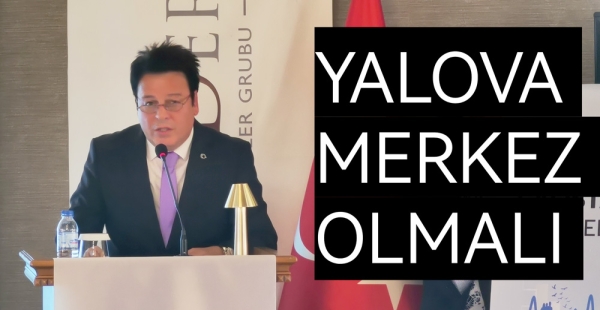 YALOVA SAĞLIK TURİZM MERKEZİ OLMALI