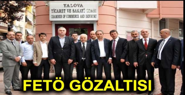 YALOVA SANAYİ VE TİCARET ODASINA FETÖ GÖZALTISI