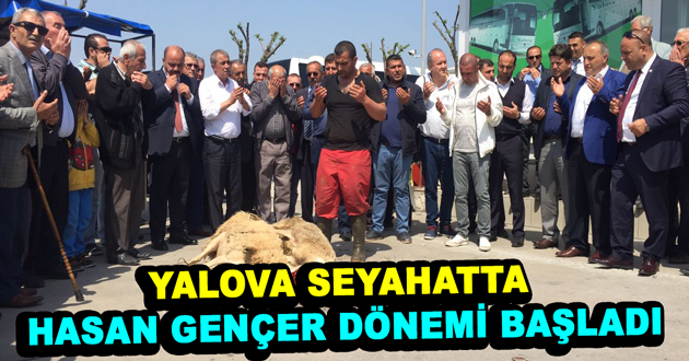 YALOVA SEYAHATTE HASAN GENÇER DÖNEMİ BAŞLADI
