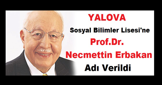 Yalova Sosyal Bilimler Lisesine Prof.Dr.Necmettin Erbakan Adı Verildi