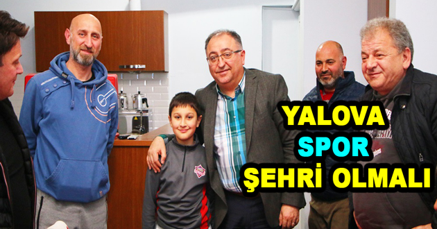 YALOVA SPOR ŞEHRİ OLMALI