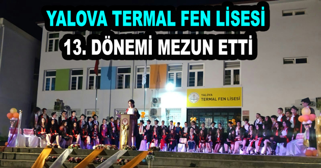 YALOVA TERMAL FEN LİSESİ 13. DÖNEM MEZUNLARINI UĞURLADI