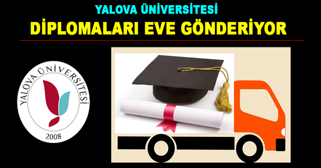 YALOVA ÜNİVERSİTESİ DİPLOMALARI EVE GÖNDERİYOR