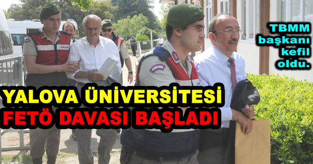 YALOVA ÜNİVERSİTESİ FETÖ DAVASI BAŞLADI