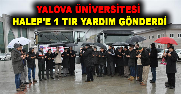YALOVA ÜNİVERSİTESİ HALEP'E 1 TIR YARDIM GÖNDERDİ