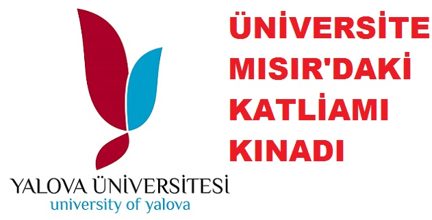 YALOVA ÜNİVERSİTESİ KATLİAMI KINADI