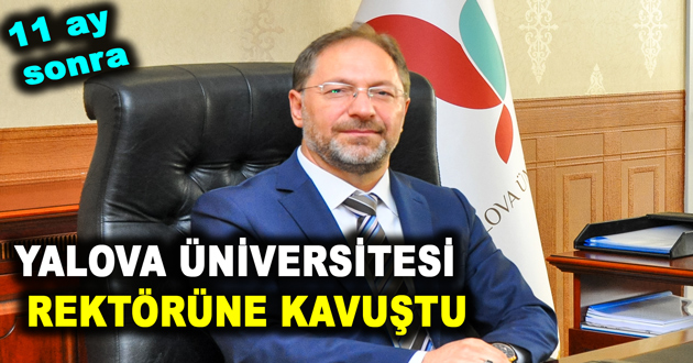 YALOVA ÜNİVERSİTESİ SONUNDA REKTÖRÜNE KAVUŞTU