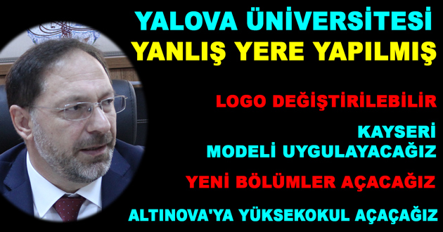 YALOVA ÜNİVERSİTESİ YANLIŞ YERE YAPILMIŞ