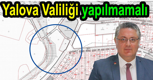 Yalova valiliği o alana yapılmamalı