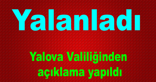 Yalova Valiliği paylaşımları yalanladı
