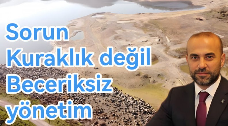 YALOVA’YI KURAKLIK DEĞİL, YÖNETİM ZAFİYETİ SUSUZ BIRAKTI