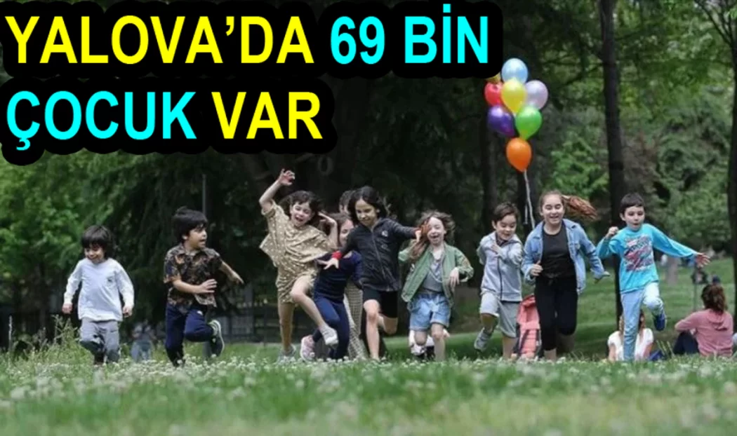 YALOVA’DA 69 BİN ÇOCUK VAR