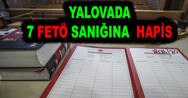 YALOVADA 7 FETÖ SANIĞINA HAPİS