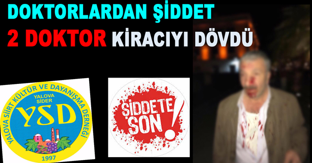 YALOVA'DA DOKTOR ŞİDDETİ KİRACISINI DÖVDÜ