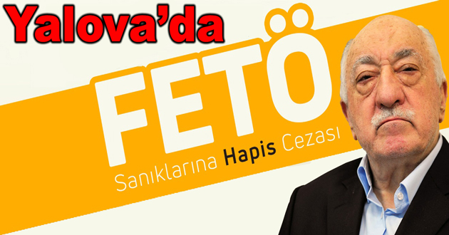 Yalova'da Fetö sanıklarına hapis çıktı