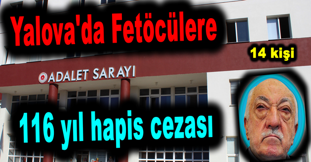 Yalova'da Fetöcülere 116 yıl hapis cezası