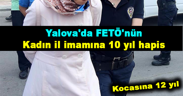 Yalova'da FETÖ'nün Kadın il imamına 10 yıl hapis