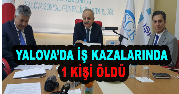 YALOVA’DA İŞ KAZALARINDA  1 KİŞİ ÖLDÜ
