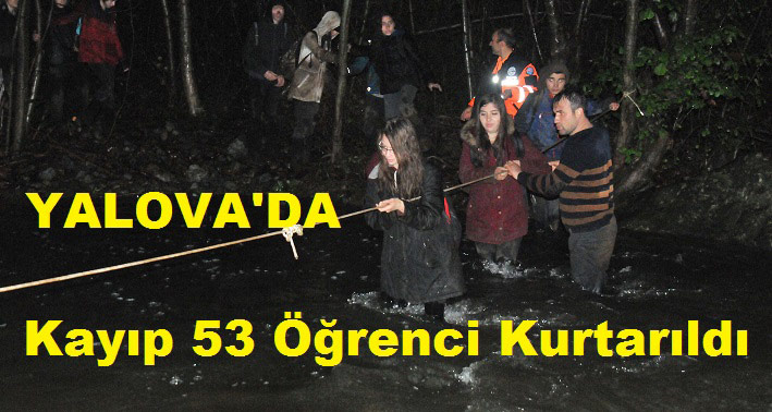 YALOVA'DA KAYIP 52 ÖĞRENCİ KURTARILDI