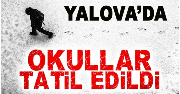 YALOVA'DA OKULLAR TATİL EDİLDİ