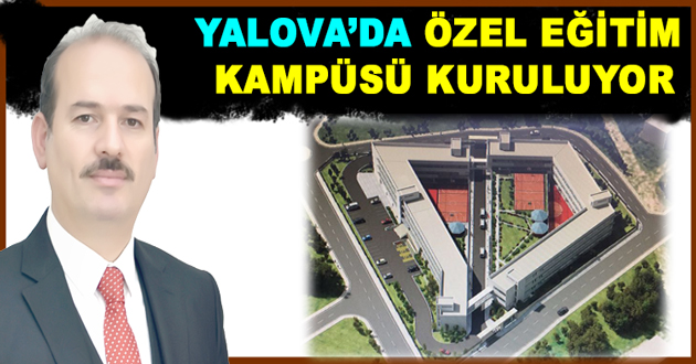 YALOVA’DA ÖZEL EĞİTİM KAMPÜSÜ KURULUYOR