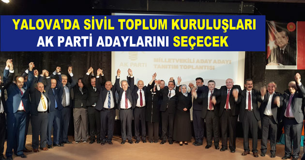 YALOVA'DA SİVİL TOPLUM KURULUŞLARI AK PARTİ ADAYLARINI SEÇECEK