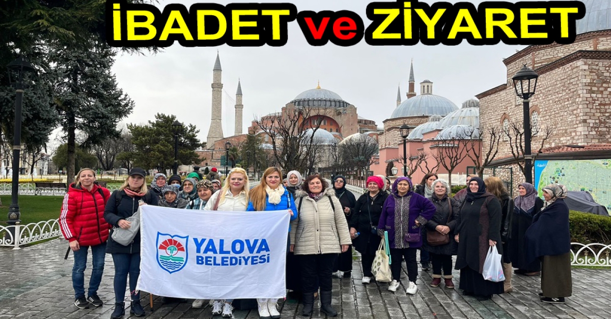 YALOVADAN GİTTİLER  TARİHİ CAMİLERDE İBADET ETTİLER