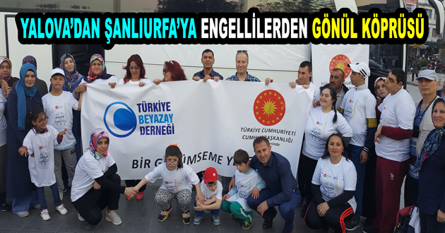 YALOVA’DAN ŞANLIURFA’YA ENGELLİLERDEN GÖNÜL KÖPRÜSÜ
