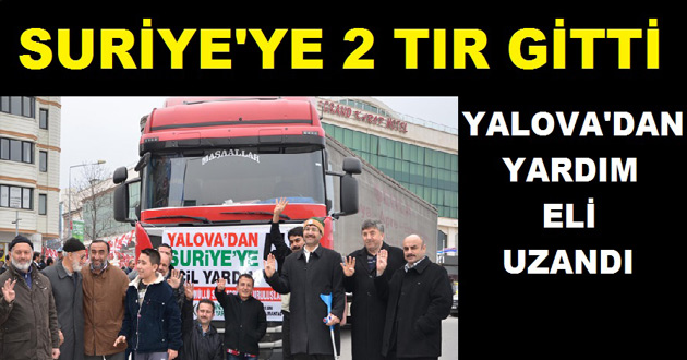YALOVA'DAN SURİYE'YE 2 TIR YARDIM GÖNDERİLDİ