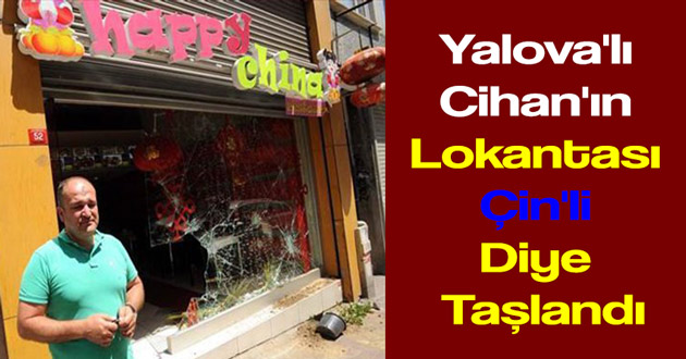 Yalova'lı Cihan'ın Lokantası Çin'li Diye Taşlandı