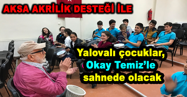 Yalovalı çocuklar, Okay Temiz’le sahnede olacak