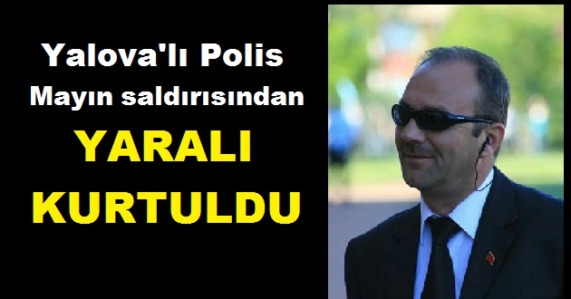 Yalova'lı Polis Mayından yaralı kurtuldu