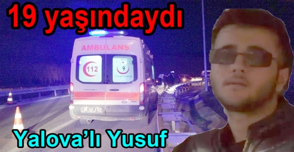 YALOVA'LI YUSUF MOTOR KAZASINDA ÖLDÜ