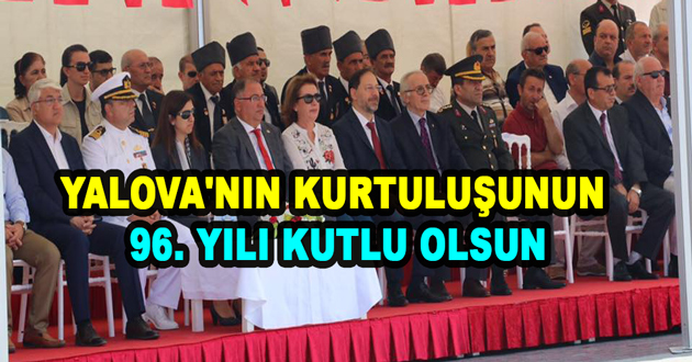 YALOVA'NIN KURTULUŞUNUN 96. YILI KUTLU OLSUN