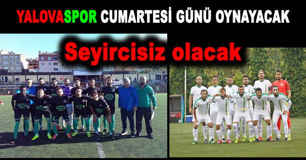 YALOVASPOR CUMARTESİ GÜNÜ OYNAYACAK