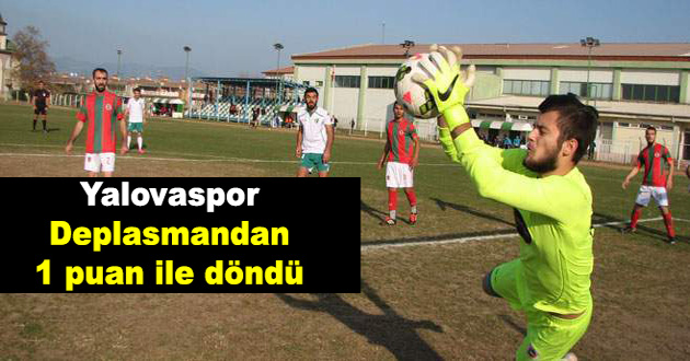 Yalovaspor Deplasmandan 1 puan ile döndü
