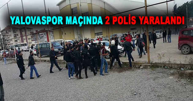 YALOVASPOR MAÇINDA 2 POLİS YARALANDI