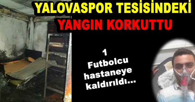 YALOVASPOR TESİSİNDEKİ YANGIN KORKUTTU