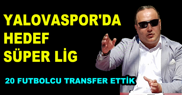 YALOVASPOR'DA HEDEF SÜPER LİG