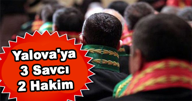 Yalova'ya 3 Savcı 2 Hakim atandı