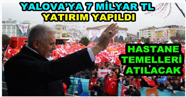 YALOVA’YA 7 MİLYAR TL YATIRIM YAPILDI
