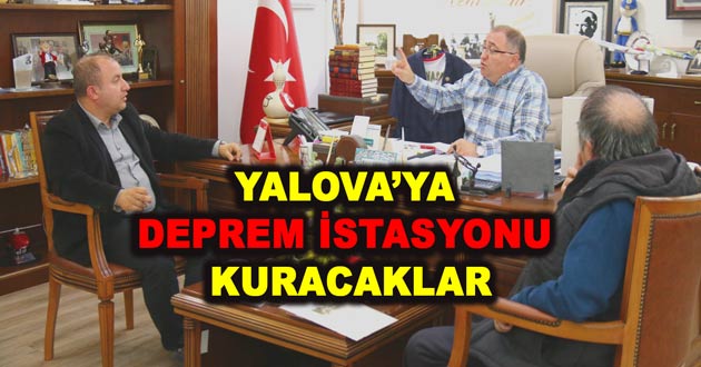 YALOVA’YA DEPREM İSTASYONU KURACAKLAR
